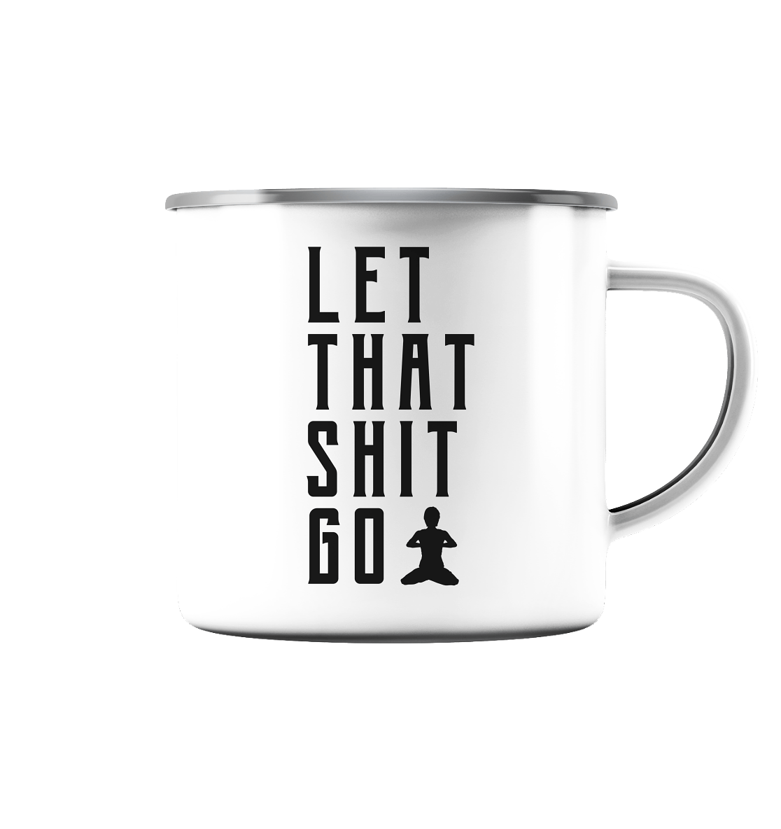 LET THAT SHIT GO - LASS DIE SACHEN LOS - Emaille Tasse (Silber)