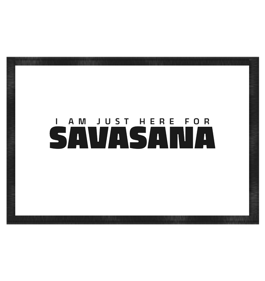 I AM JUST HERE FOR SAVASANA ICH BIN NUR FÜR SAVASANA HIER - Fußmatte