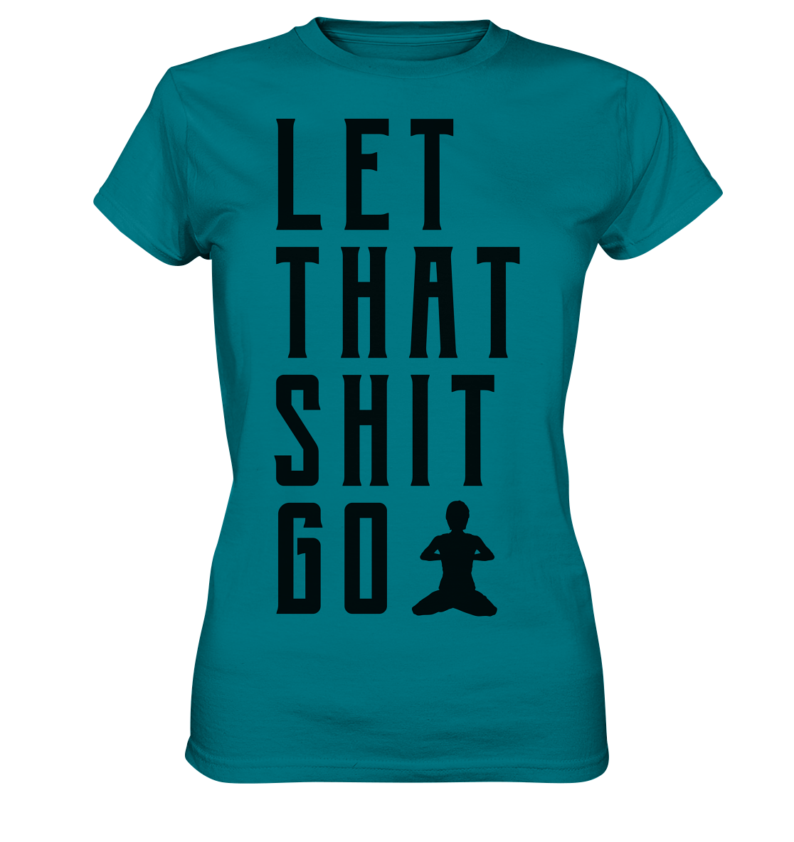 LET THAT SHIT GO - LASS DIE SACHEN LOS - Damen Premium Shirt