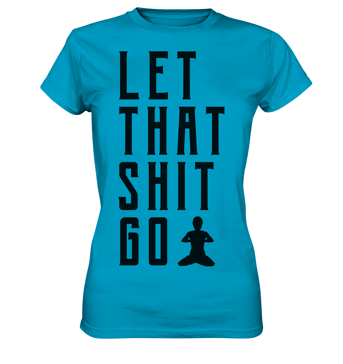 LET THAT SHIT GO - LASS DIE SACHEN LOS - Damen Premium Shirt