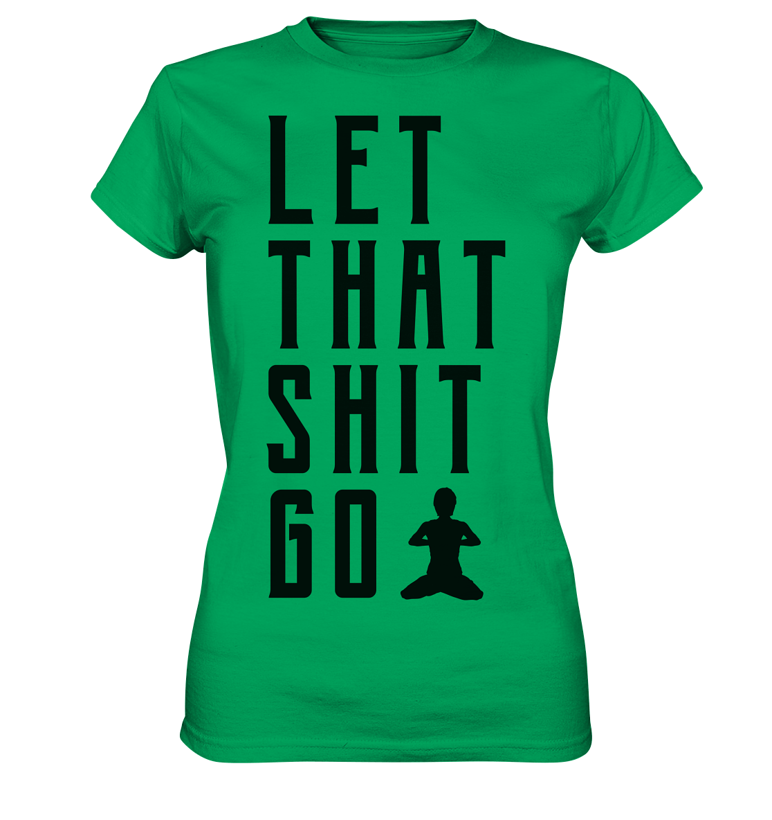 LET THAT SHIT GO - LASS DIE SACHEN LOS - Damen Premium Shirt