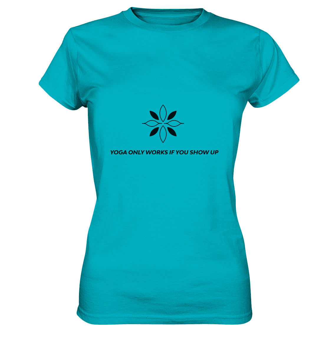 YOGA ONLY WORKS IF YOU SHOW UP - Damen T-Shirt