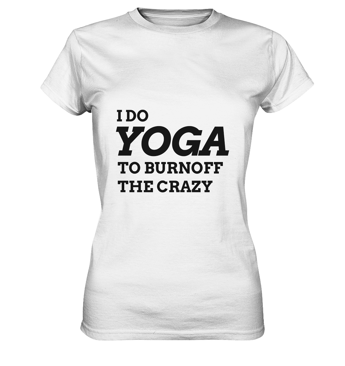 I DO YOGA TO BURNOFF THE CRAZY  - Damen T-Shirt