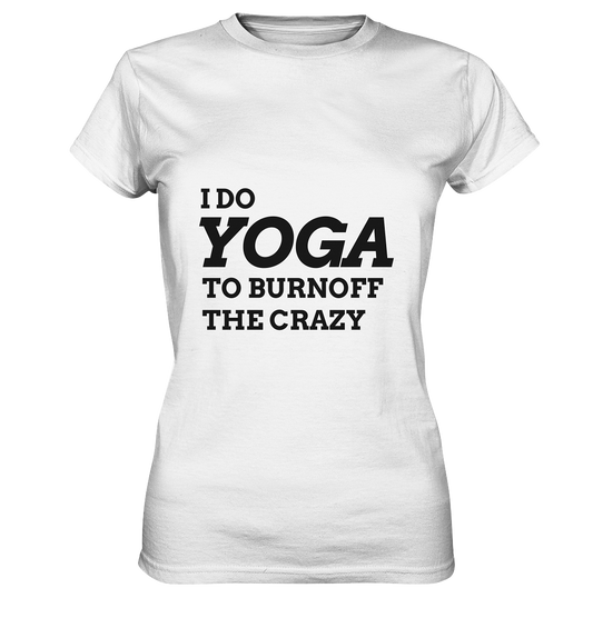 I DO YOGA TO BURNOFF THE CRAZY  - Damen T-Shirt