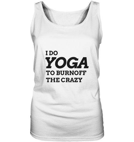 I DO YOGA TO BURNOFF THE CRAZY  - Damen Tank-Top