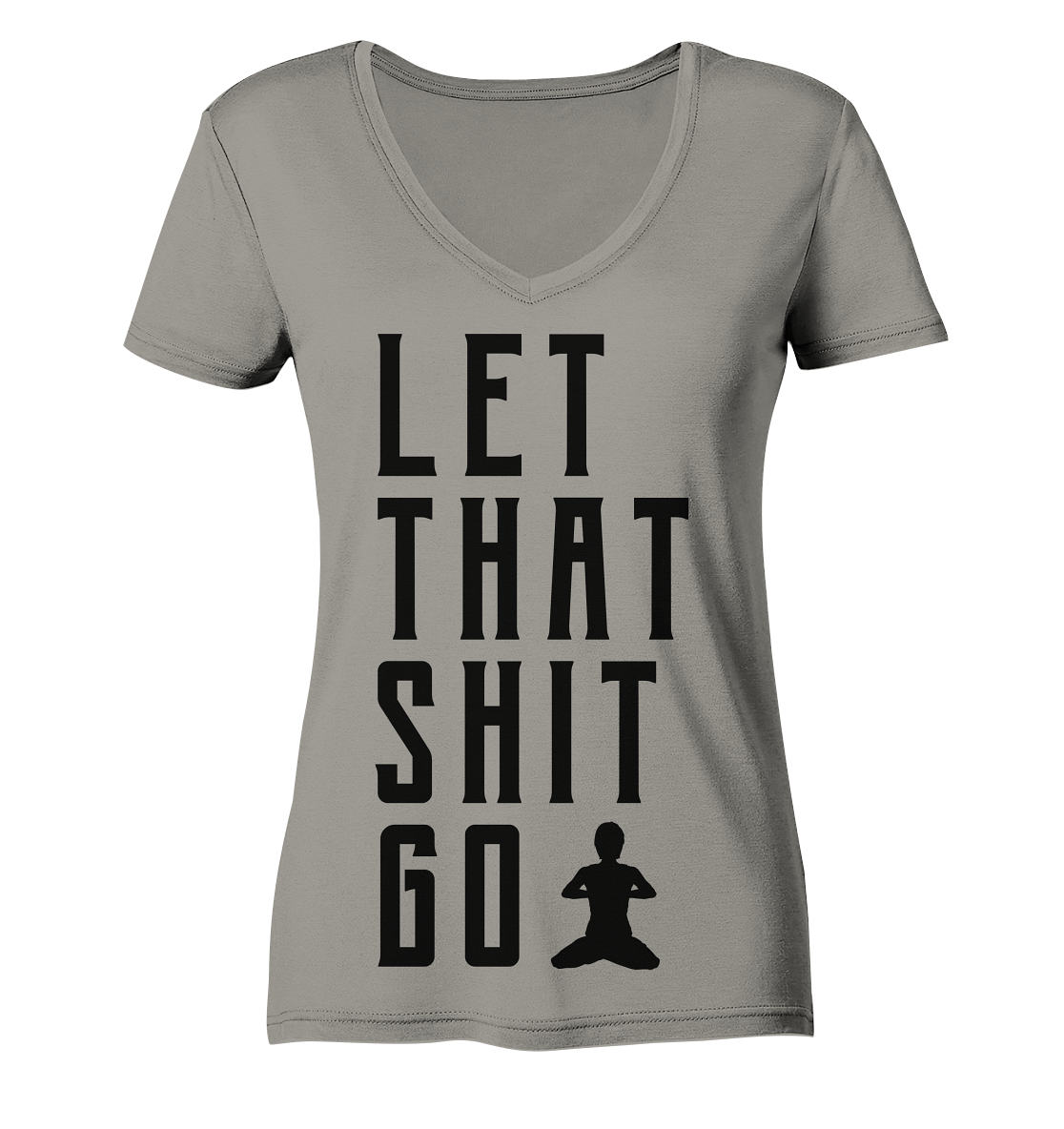 LET THAT SHIT GO - LASS DIE SACHEN LOS - Damen V-Neck Shirt