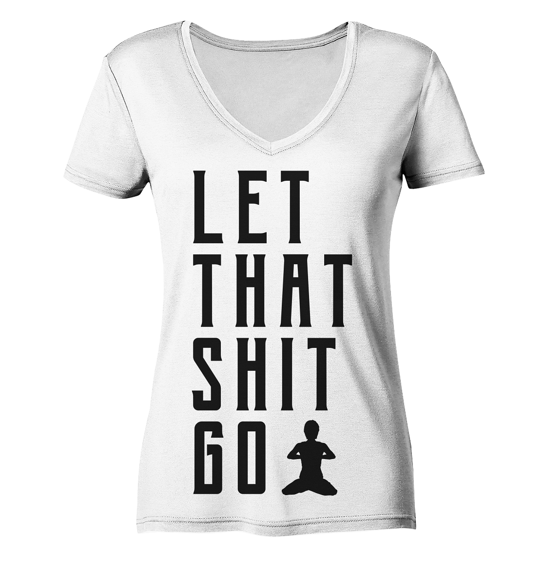 LET THAT SHIT GO - LASS DIE SACHEN LOS - Damen V-Neck Shirt