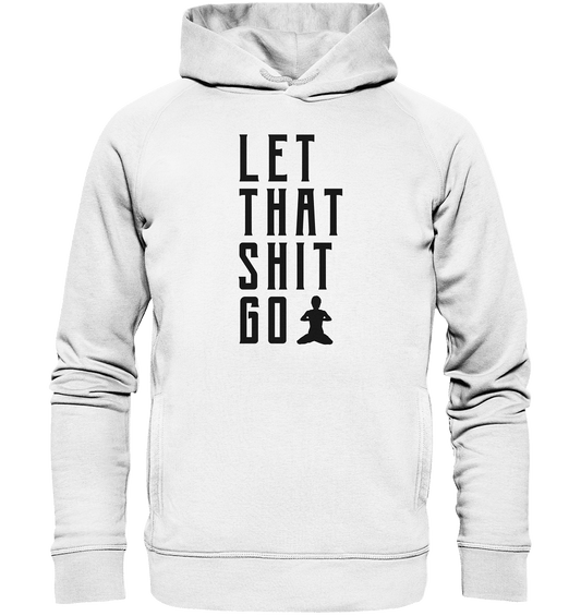 LET THAT SHIT GO - LASS DIE SACHEN LOS  Beschreibung: - Unisex Hoodie Bio