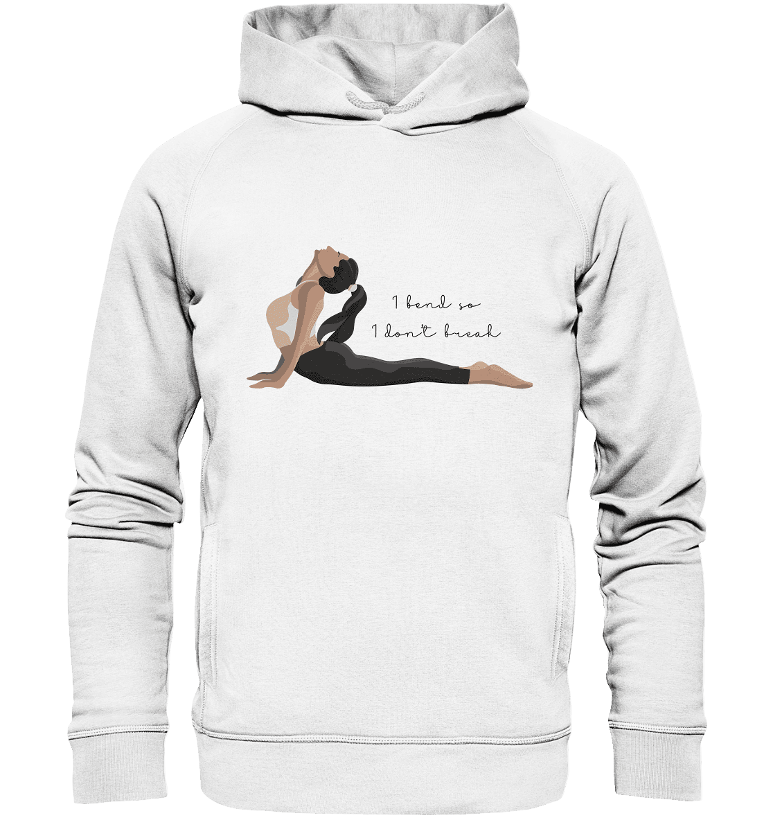 1 BEND SO, 1 DON`T BREAK! - ICH BIEGE MICH UND BRECHE NICHT! - Unisex Hoodie Bio