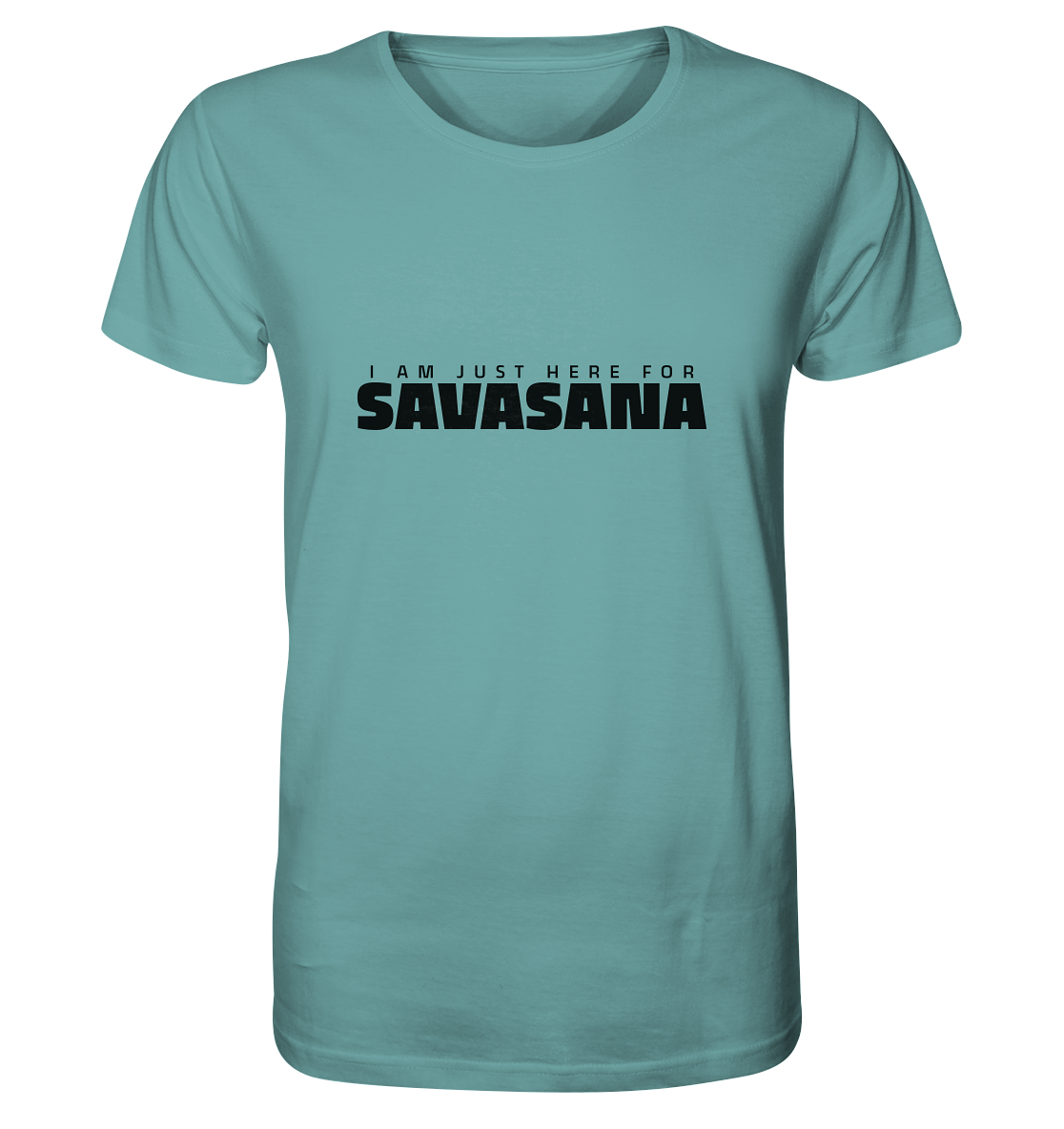 I AM JUST HERE FOR SAVASANA ICH BIN NUR FÜR SAVASANA HIER Herren T-Shirt Bioqualität