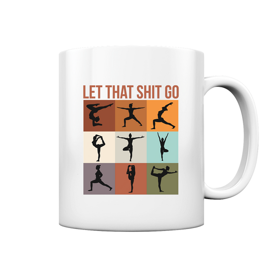 Let that shit go - Tasse glossy