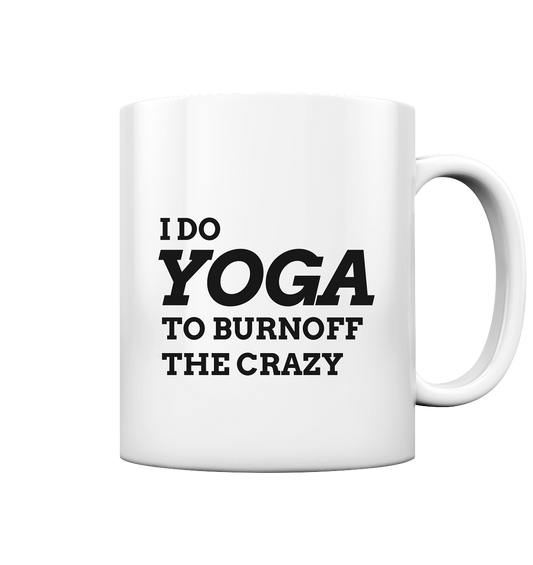 I DO YOGA TO BURNOFF THE CRAZY  - Tasse glossy