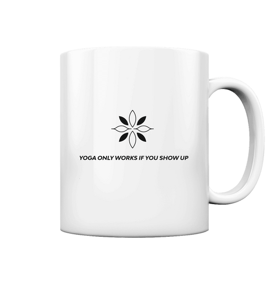 YOGA ONLY WORKS IF YOU SHOW UP - Tasse glossy